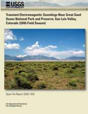 Transient Electromagnetic Soundings Near Great Sand Dunes National Park and Preserve, San Luis Valley, Colorado (2006 Field Season)