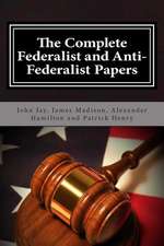 The Complete Federalist and Anti-Federalist Papers