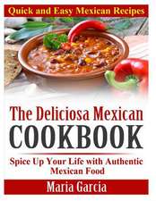 The Deliciosa Mexican Cookbook - Quick and Easy Mexican Recipes