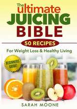 The Ultimate Juicing Bible - 50 Recipes for Weight Loss & Healthy Living