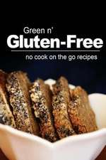 Green N' Gluten-Free - No Cook on the Go Recipes