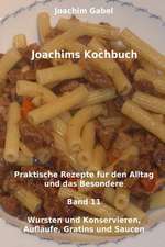 Joachims Kochbuch Band 11 Wursten Und Konservieren, Auflaufe, Gratins Und Saucen