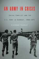 An Army in Crisis: Social Conflict and the U.S. Army in Germany, 1968–1975