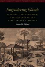 Engendering Islands: Sexuality, Reproduction, and Violence in the Early French Caribbean