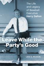 Leave While the Party’s Good: The Life and Legacy of Baseball Executive Harry Dalton