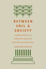 Between Soil and Society: Legislative History and Political Development of Farm Bill Conservation Policy