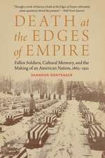 Death at the Edges of Empire: Fallen Soldiers, Cultural Memory, and the Making of an American Nation, 1863–1921