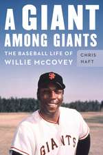 A Giant among Giants: The Baseball Life of Willie McCovey