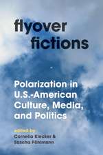 Flyover Fictions: Polarization in U.S.-American Culture, Media, and Politics