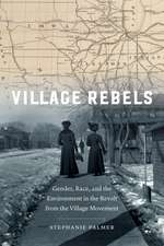 Village Rebels: Gender, Race, and the Environment in the Revolt from the Village Movement