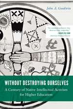 Without Destroying Ourselves: A Century of Native Intellectual Activism for Higher Education