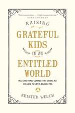 Raising Grateful Kids in an Entitled World: How One Family Learned That Saying No Can Lead to Life's BiggestYes