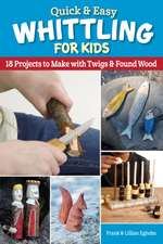 Quick & Easy Whittling for Kids