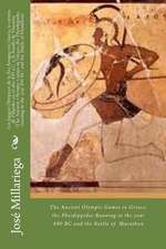 Los Juegos Olimpicos de La Era Antigua En Grecia, La Carrera de Filipides En El Ano 490 A.C. y La Batalla de Maraton (the Ancient Olympic Games in Gre