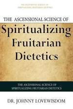 The Ascensional Science of Spiritualizing Fruitarian Dietetics