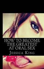 How to Become the Greatest at Oral Sex