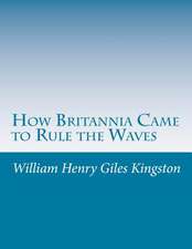 How Britannia Came to Rule the Waves