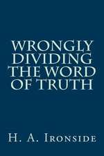 Wrongly Dividing the Word of Truth