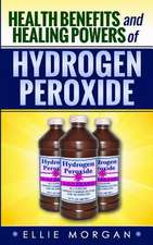 Health Benefits and Healing Powers of Hydrogen Peroxide