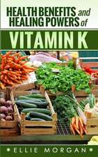 Health Benefits and Healing Powers of Vitamin K