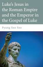 Luke's Jesus in the Roman Empire and the Emperor in the Gospel of Luke