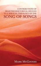 Contributions of Selected Rhetorical Devices to a Biblical Theology of The Song of Songs