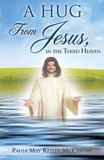 A Hug from Jesus, in the Third Heaven