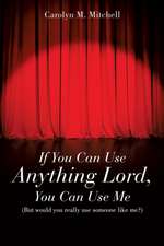 If You Can Use Anything Lord, You Can Use Me