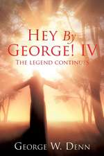 Hey by George! IV