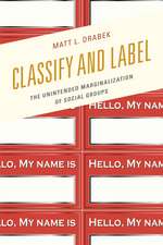 Classify and Label: The Unintended Marginalization of Social Groups