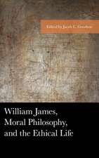 William James, Moral Philosophy, and the Ethical Life