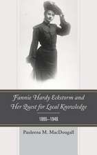 Fannie Hardy Eckstorm and Her Quest for Local Knowledge, 1865 1946