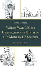 World War I, Mass Death, and the Birth of the Modern US Soldier