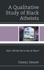 A Qualitative Study of Black Atheists: "don't Tell Me You're One of Those!"