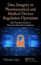 Data Integrity in Pharmaceutical and Medical Devices Regulation Operations: Best Practices Guide to Electronic Records Compliance