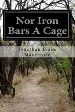 Nor Iron Bars a Cage