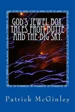 God's Jewel Box. Tales from the Butte and the Big Sky.