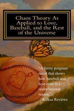 Chaos Theory as Applied to Love, Baseball, and the Rest of the Universe