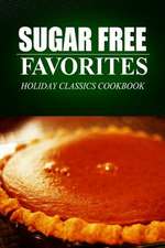 Sugar Free Favorites - Holiday Classics Cookbook