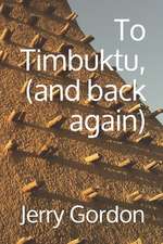 To Timbuktu, (and Back Again)