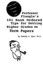 Professor Floogle's 101 Rank Ordered Tips for Getting Higher Grades on Term Papers