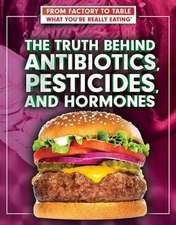 The Truth Behind Antibiotics, Pesticides, and Hormones