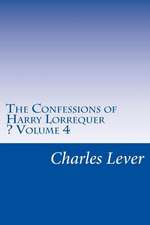 The Confessions of Harry Lorrequer - Volume 4