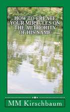 How to Create Your Miracles on the Authority of His Name