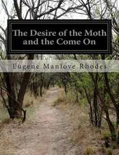 The Desire of the Moth and the Come on