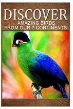 Amazing Birds from Our 7 Continents - Discover