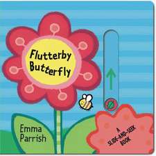 Flutterby Butterfly: A Slide-And-Seek Book