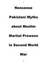 Nonsense Pakistani Myths about Muslim Martial Prowess in Second World War