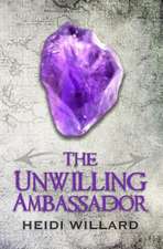 The Unwilling Ambassador (the Unwilling #3)