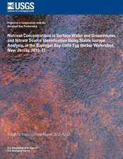 Nutrient Concentrations in Surface Water and Groundwater, and Nitrate Source Iden- Tification Using Stable Isotope Analysis, in the Barnegat Bay-Littl